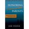 Honoring Dishonorable Parents: Helping Heal and Restore Family Relationships