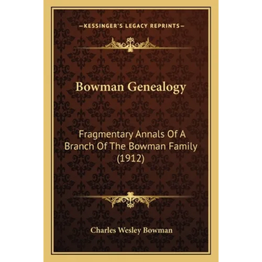 Bowman Genealogy: Fragmentary Annals Of A Branch Of The Bowman Family (1912)