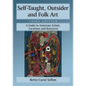 Self-Taught, Outsider and Folk Art: A Guide to American Artists, Locations and Resources, 3d ed.