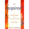 Get Inspired!: Releasing Your Creative Self at Any Age