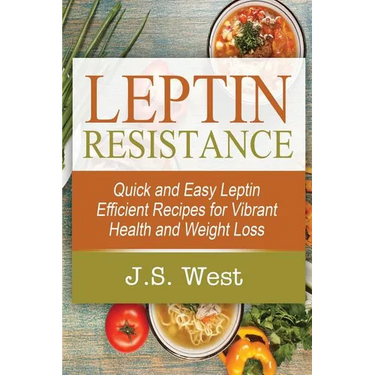 Leptin: Leptin Efficient Recipes: Quick and Easy Leptin Efficient Recipes for Vibrant Health and Weight Loss