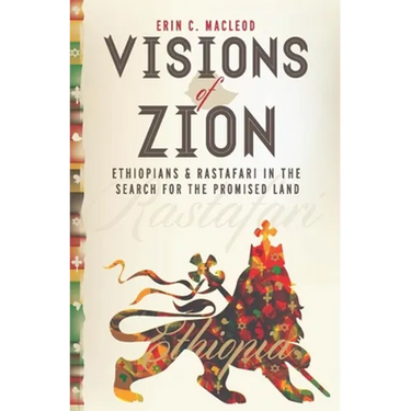 Visions of Zion: Ethiopians and Rastafari in the Search for the Promised Land