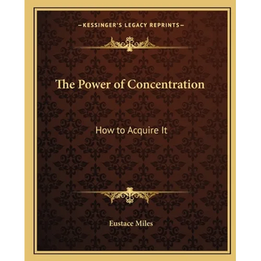 The Power of Concentration: How to Acquire It