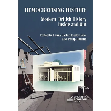 Democratising History: Modern British History Inside and Out
