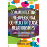 Communicating Interpersonal Conflict in Close Relationships: Contexts, Challenges, and Opportunities
