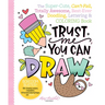 Trust Me, You Can Draw: The Super-Cute, Can't-Fail, Totally Awesome, Best-Ever Doodling, Lettering & Coloring Book