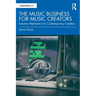 The Music Business for Music Creators: Industry Mechanics for Contemporary Creators