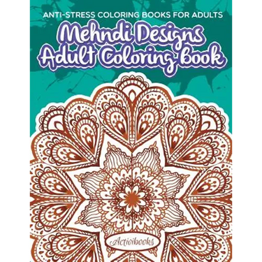 Mehndi Designs Adult Coloring Book: Anti-Stress Coloring Books For Adults