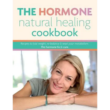 The Hormone Natural Healing Cookbook: Recipes to lose weight, re-balance & reset your metabolism. The hormone fix & cure.