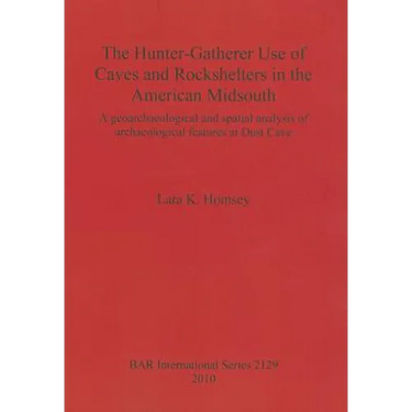 The Hunter-Gatherer Use of Caves and Rockshelters in the American Midsouth: A geoarchaeological and spatial analysis of archaeological features at Dus