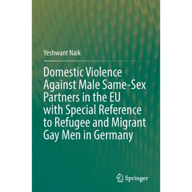 Domestic Violence Against Male Same-Sex Partners in the EU with Special Reference to Refugee and Migrant Gay Men in Germany