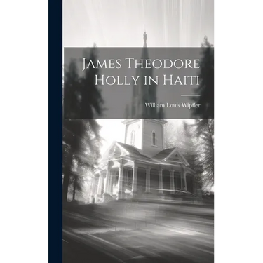 James Theodore Holly in Haiti