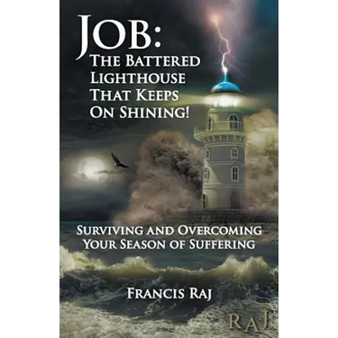 Job: the Battered Lighthouse That Keeps on Shining!: Surviving and Overcoming Your Season of Suffering