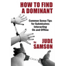 How to Find A Dominant: Common Sense Tips for Submissives Interacting On and Offline