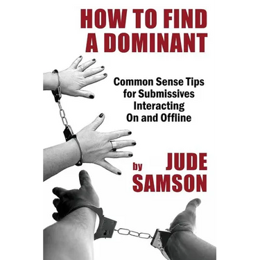 How to Find A Dominant: Common Sense Tips for Submissives Interacting On and Offline