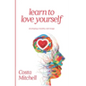 Learn To Love Yourself: Developing a Healthy Self Image