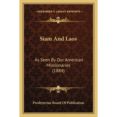 Siam And Laos: As Seen By Our American Missionaries (1884)