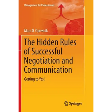 The Hidden Rules of Successful Negotiation and Communication: Getting to Yes!