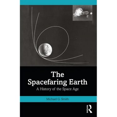 The Spacefaring Earth: A History of the Space Age