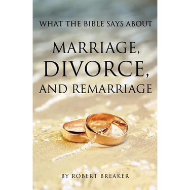 What the Bible Says about Marriage, Divorce, and Remarriage