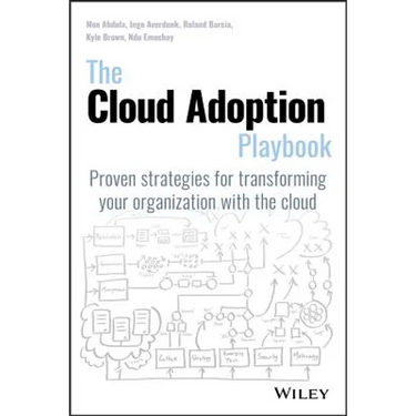 The Cloud Adoption Playbook: Proven Strategies for Transforming Your Organization with the Cloud