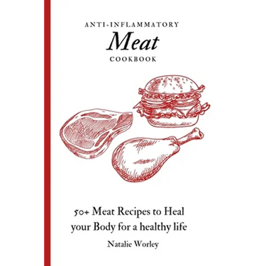 Anti-Inflammatory Meat Cookbook: 50+ Meat Recipes to Heal your Body for a healthy life