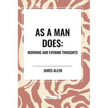 As a Man Does: Morning and Evening Thoughts