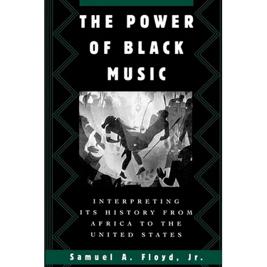 The Power of Black Music: Interpreting Its History from Africa to the United States