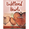 Unfettered Hearts Ordinary People Doing Extraordinary Things Volume 1