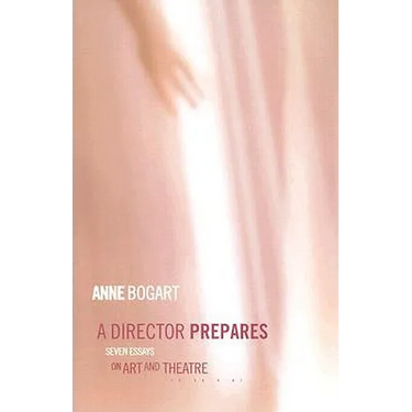 A Director Prepares: Seven Essays on Art and Theatre