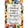 The Thinking Human's Guide to Religion: A Modern Interpretation of an Ancient Text