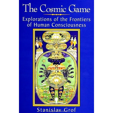 The Cosmic Game: Explorations of the Frontiers of Human Consciousness