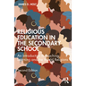 Religious Education in the Secondary School: An Introduction to Teaching, Learning and the World Religions