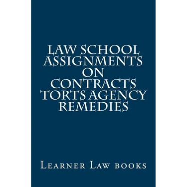 Law School Assignments - Contracts Torts Agency Remedies: Actual law school assignments argued and discussed by an instructor