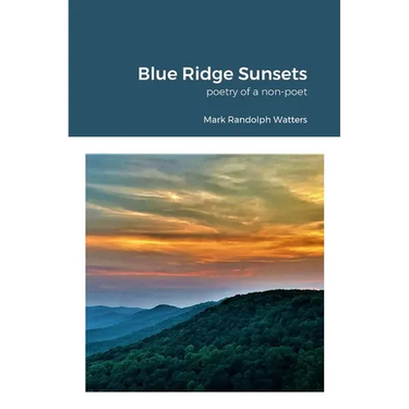 Blue Ridge Sunsets: a non-poet's poetry