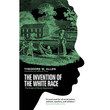 The Invention of the White Race: The Origin of Racial Oppression