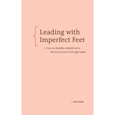Leading with Imperfect Feet: How My Disability Enabled Me to Become an Even More Agile Leader