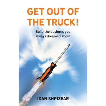Get Out of the Truck: Build the Business You Always Dreamed About