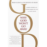 Why God Won't Go Away: Brain Science and the Biology of Belief