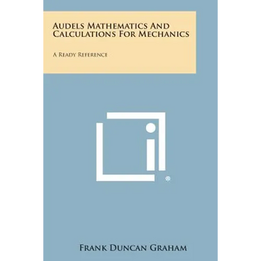 Audels Mathematics and Calculations for Mechanics: A Ready Reference
