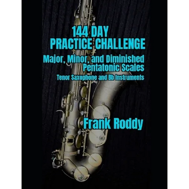 144 Day Practice Challenge: Major, Minor, and Diminished Pentatonic: Tenor Saxophone