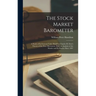 The Stock Market Barometer: A Study of its Forecast Value Based on Charles H. Dow's Theory of the Price Movement. With an Analysis of the Market a