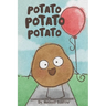 Potato Potato Potato: Super silly potatoes doing super silly things