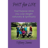 PHIT for LIFE: Find Purpose While You Lose Weight Naturally & Spiritually