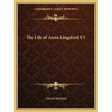 The Life of Anna Kingsford V1