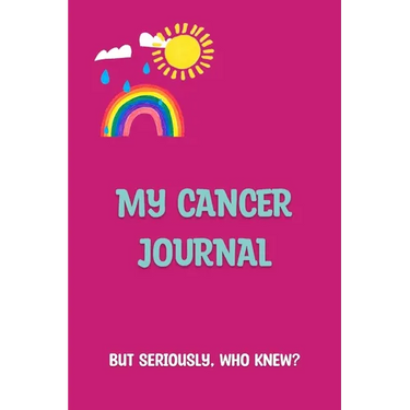 My Cancer Journal: But Seriously, Who Knew?