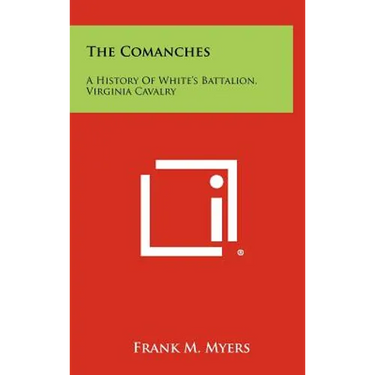 The Comanches: A History Of White's Battalion, Virginia Cavalry