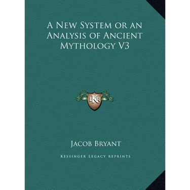 A New System or an Analysis of Ancient Mythology V3