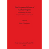 The Responsibilities of Archaeologists: Archaeology and Ethics