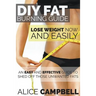 DIY Fat Burning Guide: Lose Weight Now and Easily: An Easy and Effective Guide to Shed Off Those Unwanted Fats